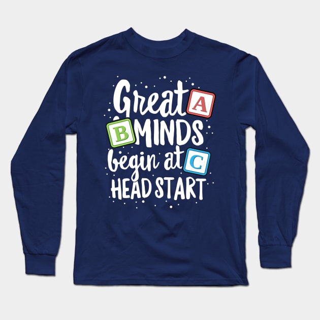 Great Minds Head Start T-Shirt Teacher Early Childhood Long Sleeve T-Shirt by 14thFloorApparel